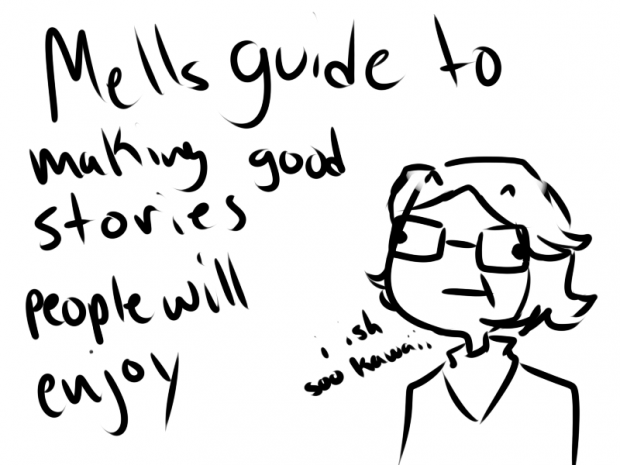 Mells guide to making a story people will enjoy